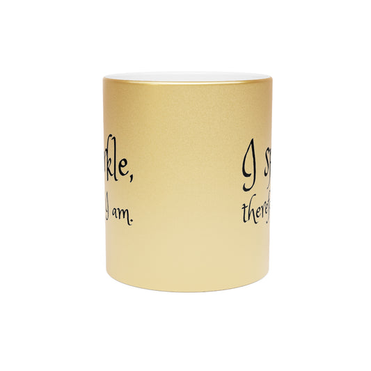 I Sparkle, Therefore I Am Metallic Gold Mug