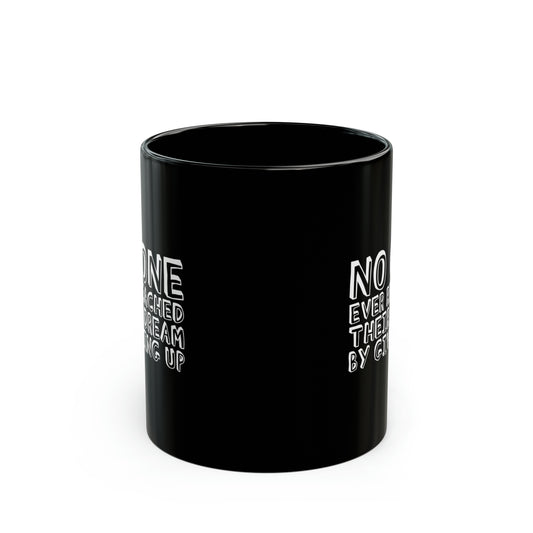 No One Ever Reached Their Dream By Giving Up 11oz Black Mug