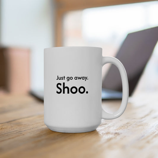 Not Today | Just Go Away 15oz Ceramic Mug