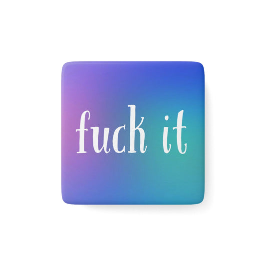 Fuck It Porcelain Magnet