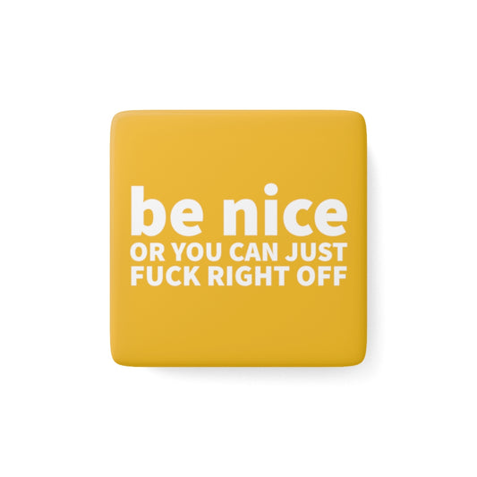 Be Nice Or Else Porcelain Magnet
