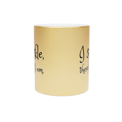 I Sparkle, Therefore I Am Metallic Gold Mug