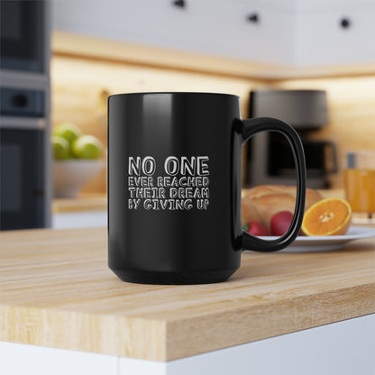 No One Ever Reached Their Dream By Giving Up 15oz Black Mug