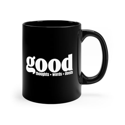 Good Thoughts, Words, Deeds 11oz Black Mug