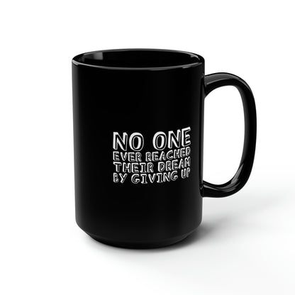 No One Ever Reached Their Dream By Giving Up 15oz Black Mug