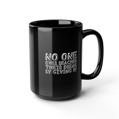 No One Ever Reached Their Dream By Giving Up 15oz Black Mug