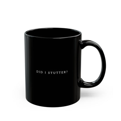 No, Did I Stutter? 11oz Black Mug  |  Spicy Wordplay