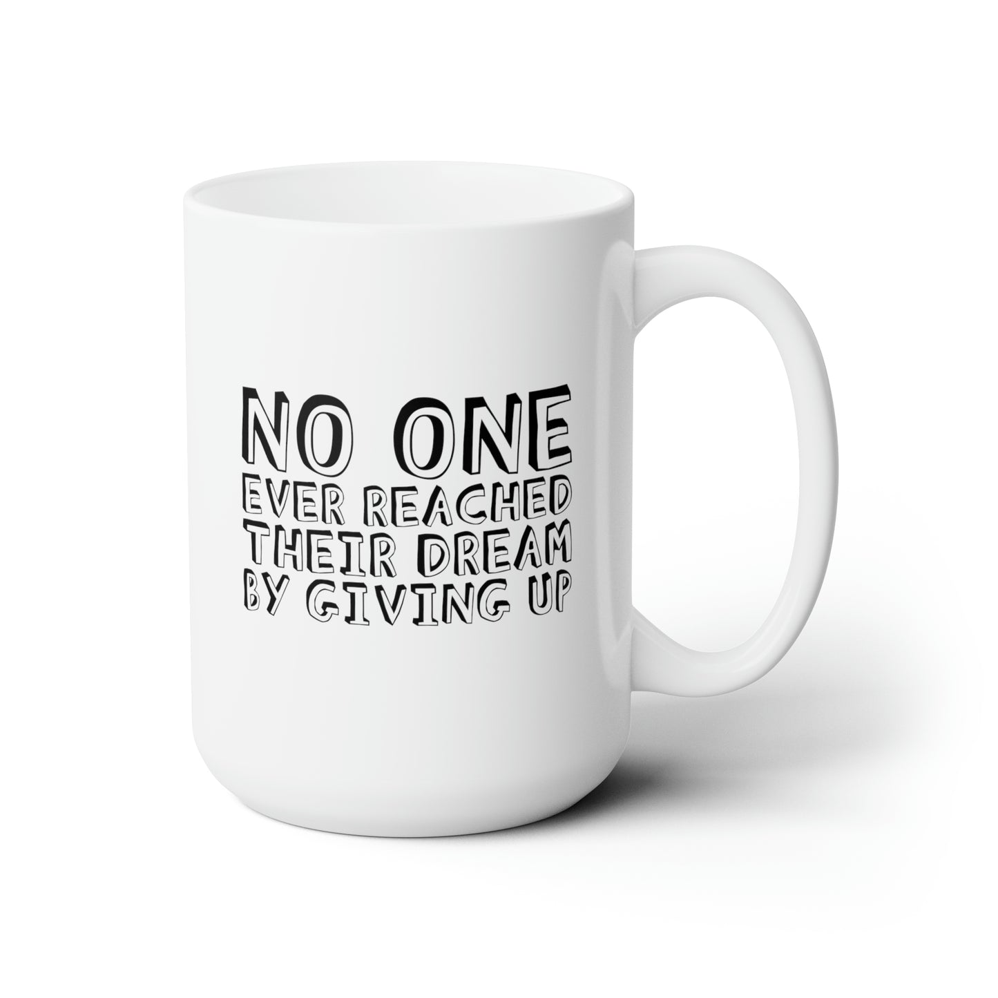 No One Ever Reached Their Dream By Giving Up 15oz Ceramic Mug