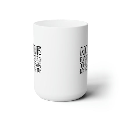 No One Ever Reached Their Dream By Giving Up 15oz Ceramic Mug