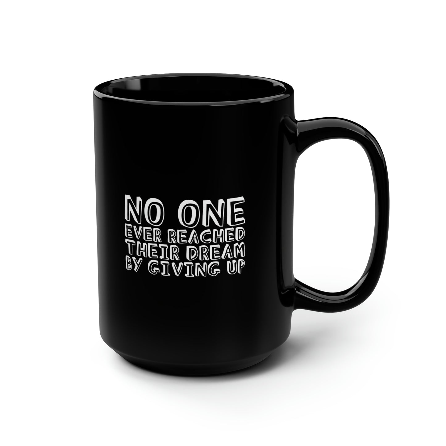 No One Ever Reached Their Dream By Giving Up 15oz Black Mug