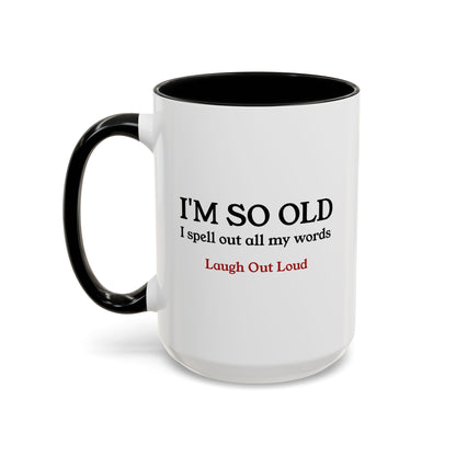 I'm So Old LOL Ceramic Mug (11, 15oz)