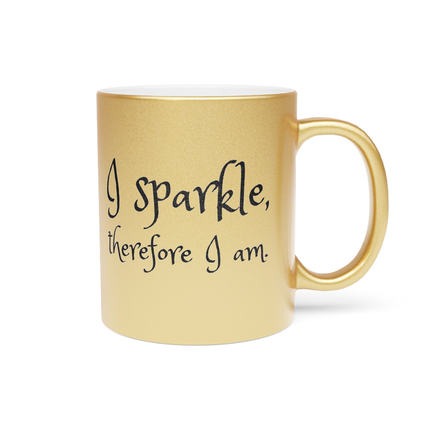 I Sparkle, Therefore I Am Metallic Gold Mug