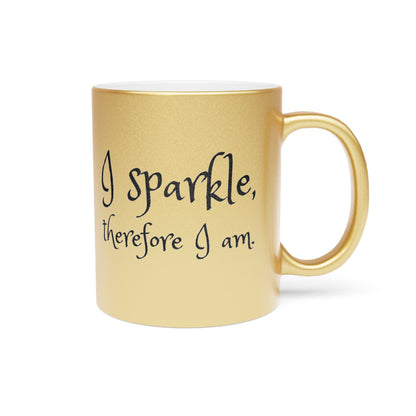 I Sparkle, Therefore I Am Metallic Gold Mug