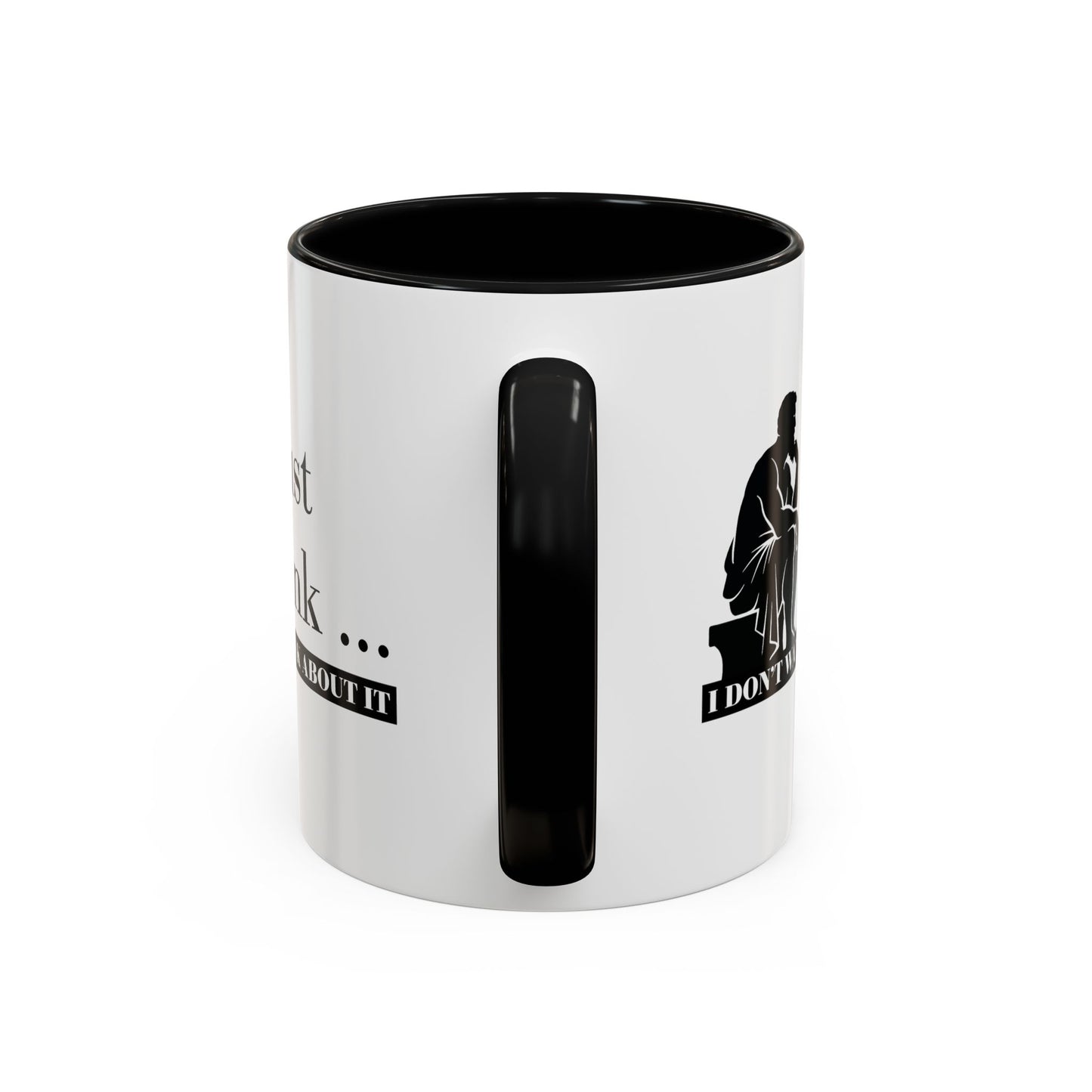 I Just Think Black Handle Ceramic Mug (11, 15oz)