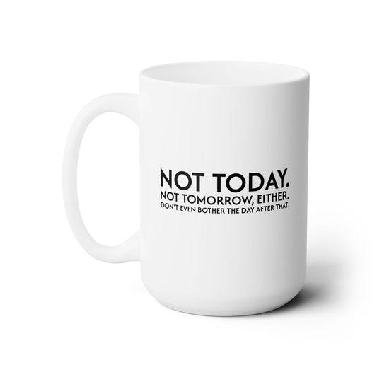 Not Today | Just Go Away 15oz Ceramic Mug