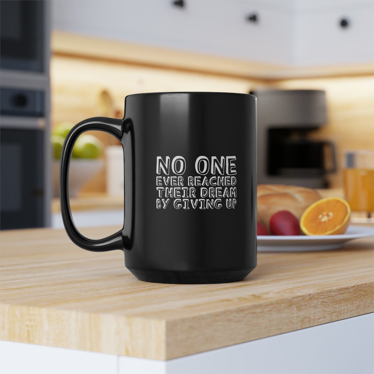 No One Ever Reached Their Dream By Giving Up 15oz Black Mug