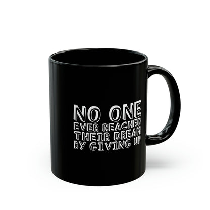 No One Ever Reached Their Dream By Giving Up 11oz Black Mug