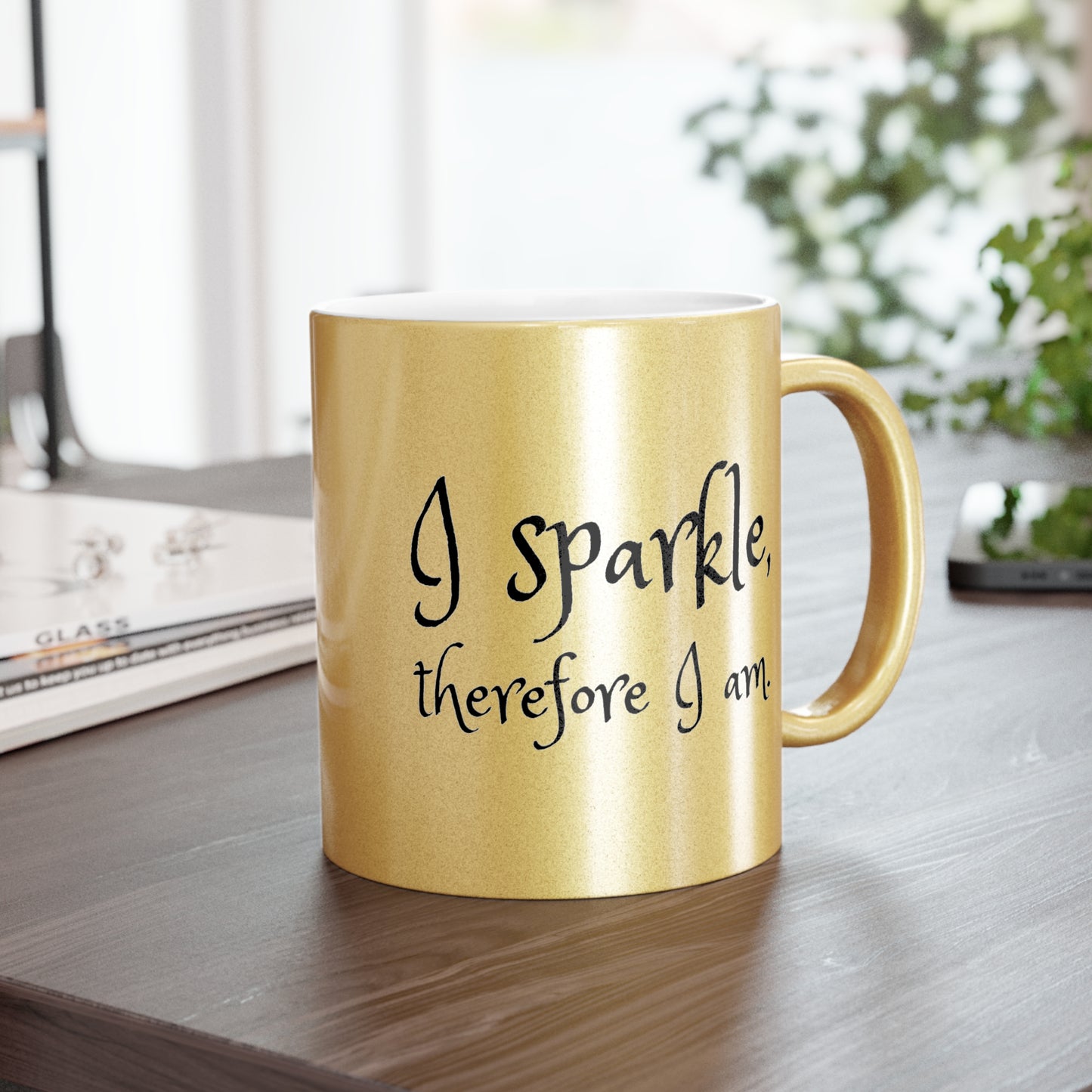 I Sparkle, Therefore I Am Metallic Gold Mug