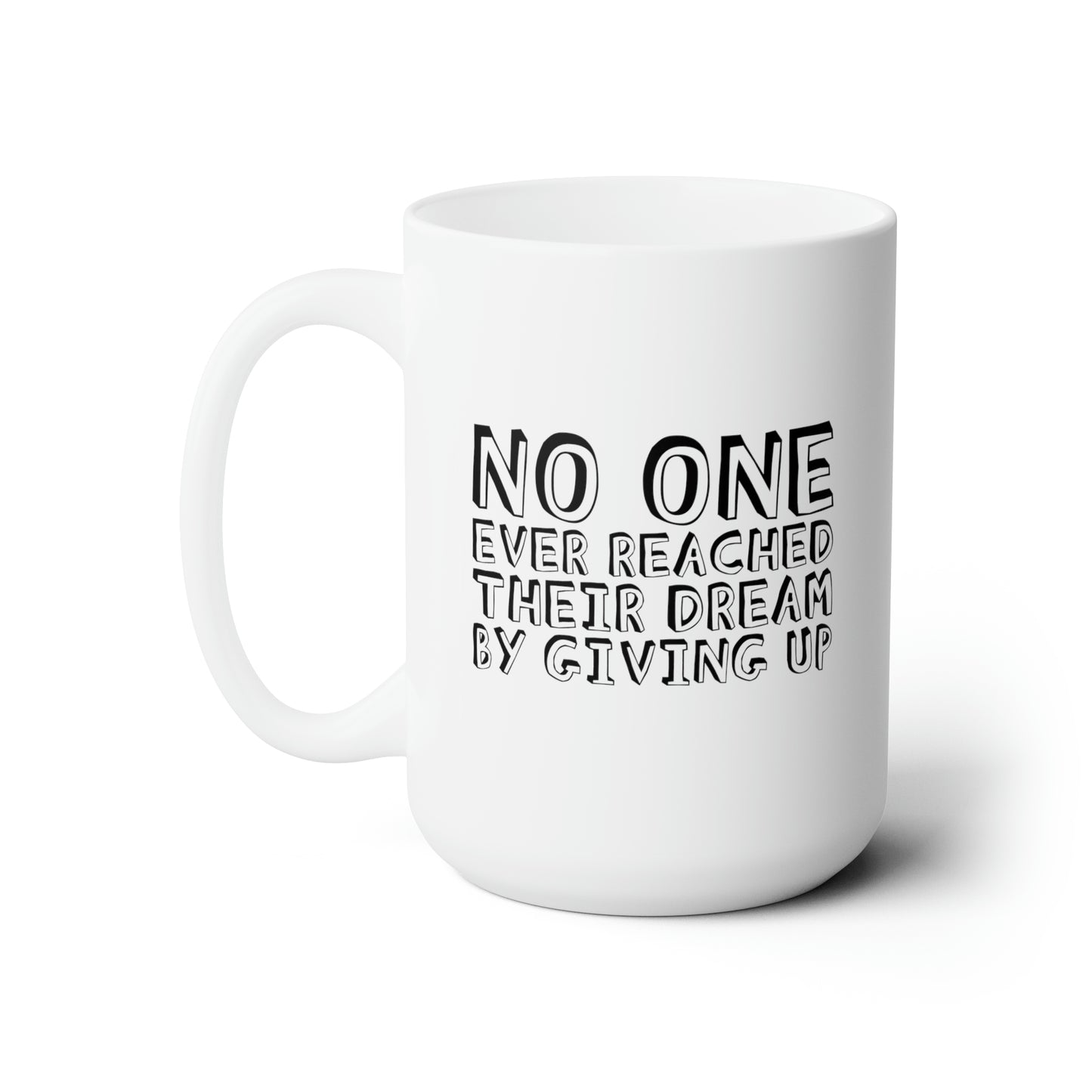 No One Ever Reached Their Dream By Giving Up 15oz Ceramic Mug