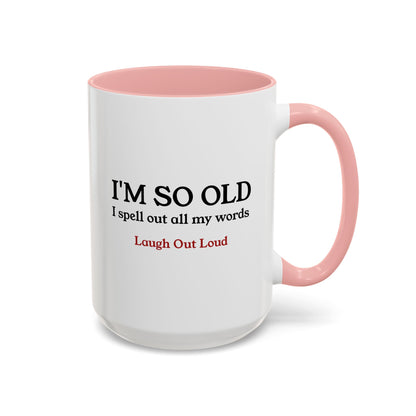 I'm So Old LOL Ceramic Mug (11, 15oz)