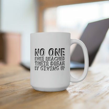 No One Ever Reached Their Dream By Giving Up 15oz Ceramic Mug