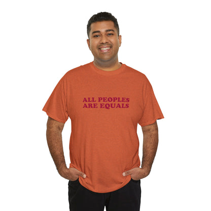 All Peoples Are Equals Adult 100% Cotton T-Shirt (Multicolors)