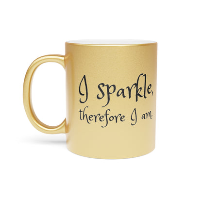 I Sparkle, Therefore I Am Metallic Gold Mug