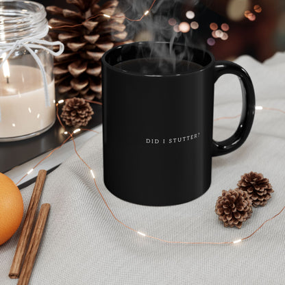 No, Did I Stutter? 11oz Black Mug  |  Spicy Wordplay
