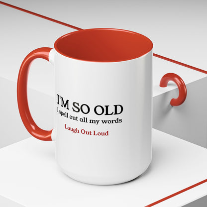 I'm So Old LOL Ceramic Mug (11, 15oz)