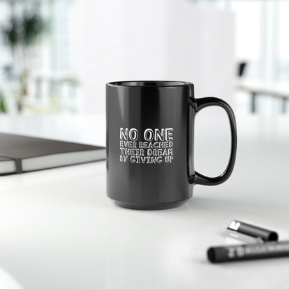 No One Ever Reached Their Dream By Giving Up 15oz Black Mug