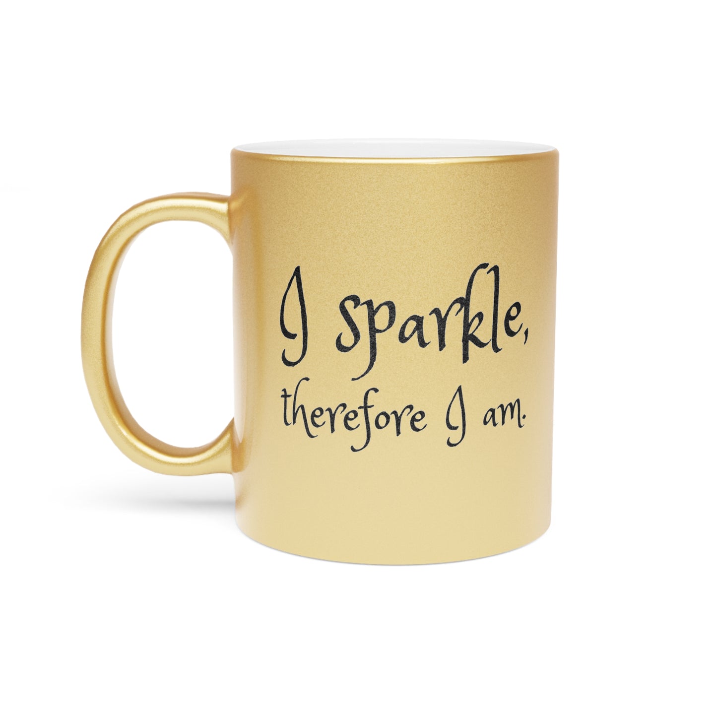 I Sparkle, Therefore I Am Metallic Gold Mug