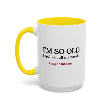 I'm So Old LOL Ceramic Mug (11, 15oz)