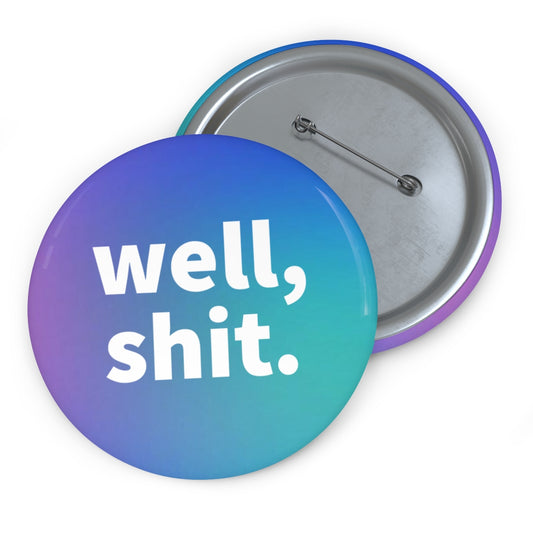 Well, Shit. Pin Buttons
