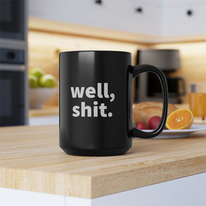 Well, Shit. 15oz Black Mug