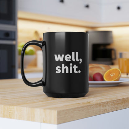 Well, Shit. 15oz Black Mug