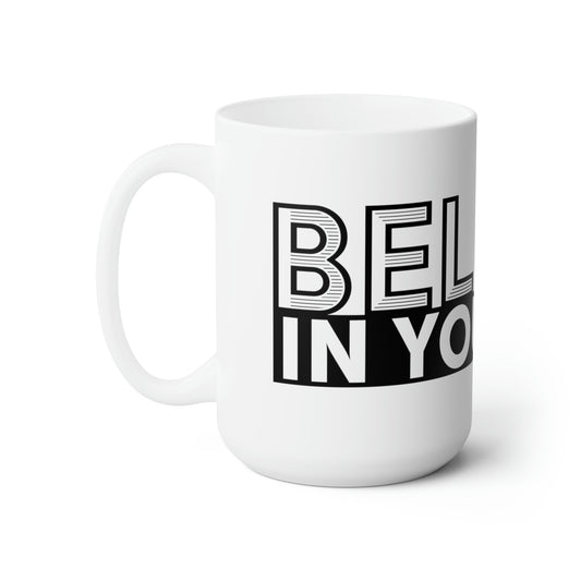 Believe in Yourself 15oz Ceramic Mug